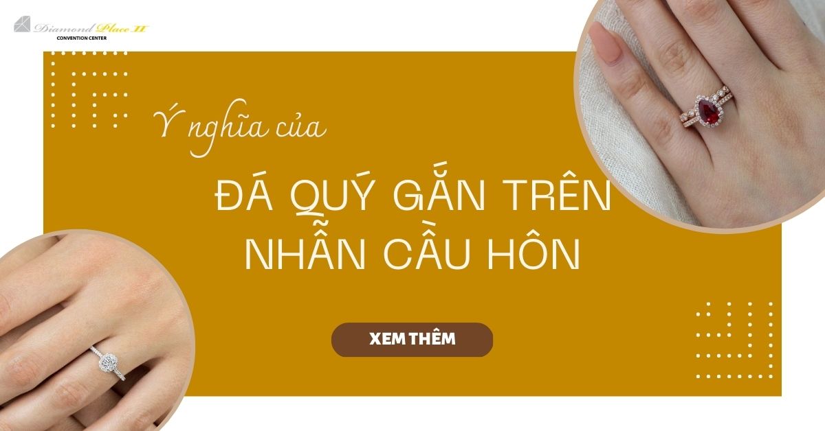 Các loại đá quý gắn trên nhẫn cầu hôn có ý nghĩa gì
